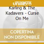 Karling & The Kadavers - Curse On Me cd
