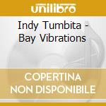 Indy Tumbita - Bay Vibrations cd musicale di Indy Tumbita