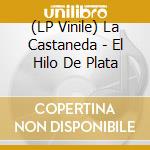 (LP Vinile) La Castaneda - El Hilo De Plata vinile