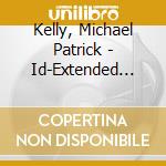 Kelly, Michael Patrick - Id-Extended Version (2 Cd)