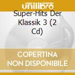 Super-Hits Der Klassik 3 (2 Cd) cd musicale di V/C
