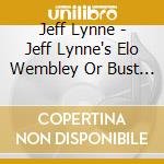 Jeff Lynne - Jeff Lynne's Elo Wembley Or Bust (2 Cd+Dvd) cd