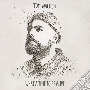 Tom Walker - What A Time To Be Alive cd musicale di Tom Walker