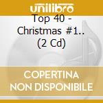 Top 40 - Christmas #1.. (2 Cd) cd musicale di Top 40