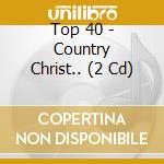 Top 40 - Country Christ.. (2 Cd) cd