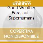 Good Weather Forecast - Superhumans cd