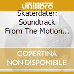 Skaterdater: Soundtrack From The Motion Picture cd