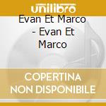 Evan Et Marco - Evan Et Marco cd musicale di Evan Et Marco