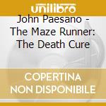 John Paesano - The Maze Runner: The Death Cure cd