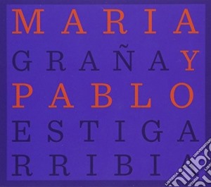 Maria Grana / Pablo Estigarribia - Maria Grana Y Pablo Estigarribia: Maria Y Pablo cd musicale di Maria / Estigarribia,Pablo Grana