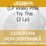 (LP Vinile) P!Nk - Try This (2 Lp)