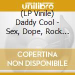 (LP Vinile) Daddy Cool - Sex, Dope, Rock N Roll: Teenage Heaven vinile