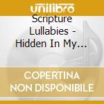 Scripture Lullabies - Hidden In My Heart (A Lullaby Journey cd musicale di Scripture Lullabies
