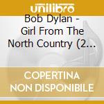 Bob Dylan - Girl From The North Country (2 Cd) cd