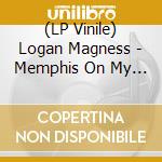 (LP Vinile) Logan Magness - Memphis On My Mind vinile