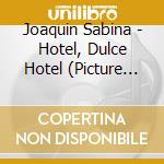 Joaquin Sabina - Hotel, Dulce Hotel (Picture Disc) cd