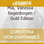 Mai, Vanessa - Regenbogen / Gold Edition cd musicale di Mai, Vanessa