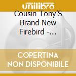 Cousin Tony'S Brand New Firebird - Electric Brown cd