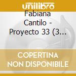Fabiana Cantilo - Proyecto 33 (3 Cd) cd musicale di Fabiana Cantilo