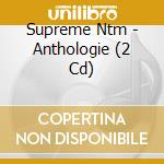 Supreme Ntm - Anthologie (2 Cd) cd musicale di Supreme Ntm