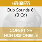 Club Sounds 84 (3 Cd) cd