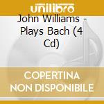John Williams - Plays Bach (4 Cd) cd musicale di John Williams
