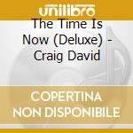 The Time Is Now (Deluxe) - Craig David cd