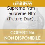 Supreme Ntm - Supreme Ntm (Picture Disc) (2 Lp) cd musicale di Supreme Ntm