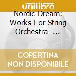 Nordic Dream: Works For String Orchestra - Atterberg, Wiren, Sibelius..