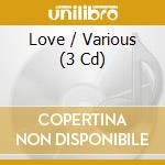 Love / Various (3 Cd) cd musicale di Sony Music Cg