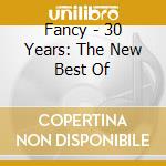 Fancy - 30 Years: The New Best Of cd musicale di Fancy