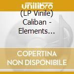 (LP Vinile) Caliban - Elements (Lp+Cd) lp vinile di Caliban
