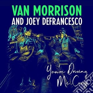 (LP Vinile) Van Morrison & Joey DeFrancesco - You'Re Driving Me Crazy (2 Lp) lp vinile di Van Morrison & Joey DeFrancesco