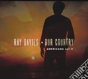 Ray Davies - Our Country: Americana Act 2 cd musicale di Ray Davies
