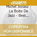 Michel Jonasz - La Boite De Jazz - Best Of cd musicale di Michel Jonasz