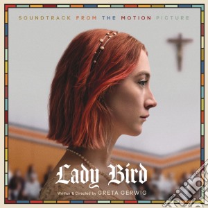 Lady Bird: Soundtrack From Motion Picture / Various cd musicale