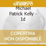 Michael Patrick Kelly - Id cd