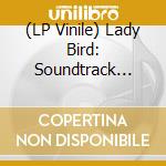 (LP Vinile) Lady Bird: Soundtrack From Motion Picture / Various (2 Lp) lp vinile