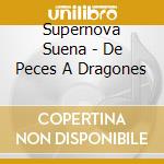 Supernova Suena - De Peces A Dragones cd musicale di Supernova Suena