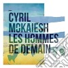 Cyril Mokaiesh - Les Hommes De Demain cd