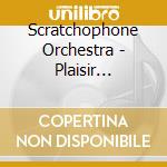 Scratchophone Orchestra - Plaisir Moderne cd musicale di Scratchophone Orchestra