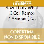Now Thats What I Call Remix / Various (2 Cd) cd