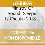Ministry Of Sound: Sleepin Is Cheatin 2018 (2 Cd) cd