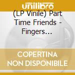 (LP Vinile) Part Time Friends - Fingers Crossed vinile