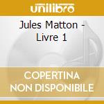 Jules Matton - Livre 1 cd musicale di Jules Matton