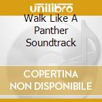 Walk Like A Panther Soundtrack cd musicale di Terminal Video
