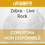 Zebra - Live Rock cd musicale di Zebra