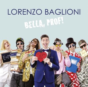 Lorenzo Baglioni - Bella, Prof! cd musicale di Lorenzo Baglioni