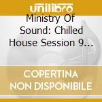 Ministry Of Sound: Chilled House Session 9 / Various (2 Cd) cd musicale di Ministry Of Sound
