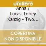 Anna / Lucas,Tobey Kanzig - Two Of A Kind cd